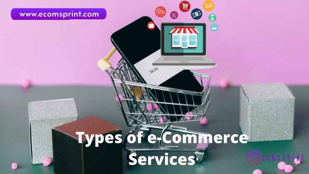 Types of e Commerce Services in 2022 Ecomsprint.com Blog IMAGE