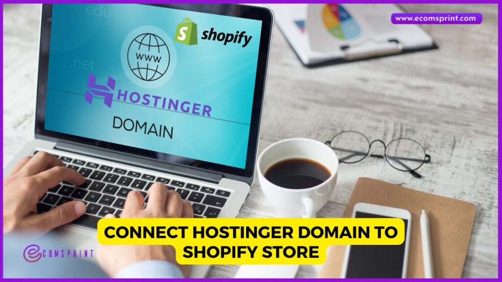 Ecomsprint.com Connect Hostinger Domain to Shopify Store