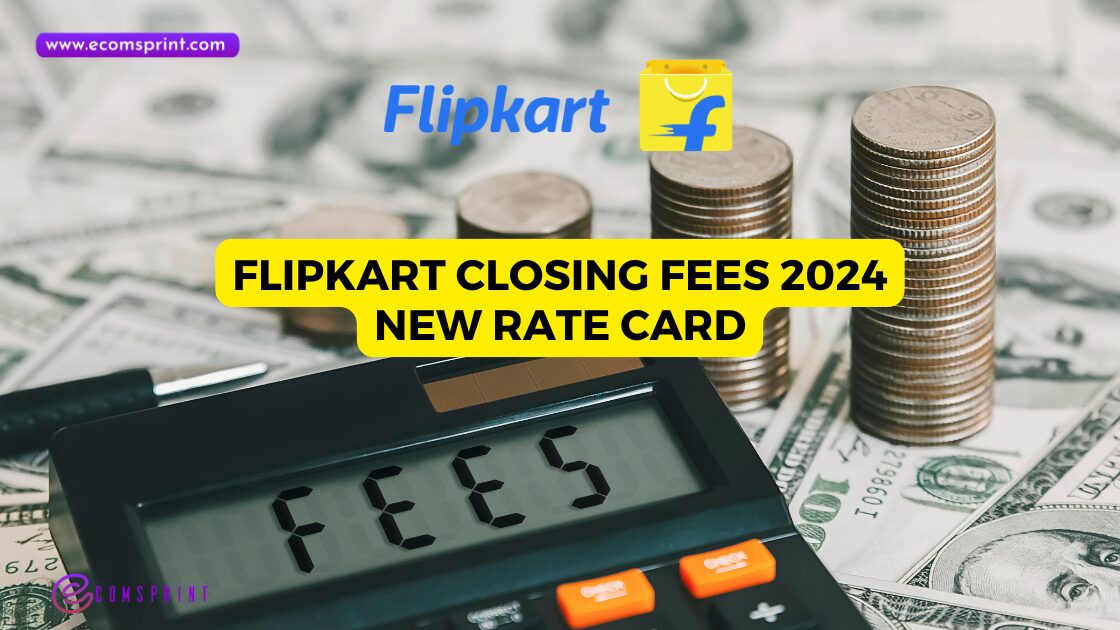 Read more about the article Flipkart Closing Fees 2024 : New Rate Card