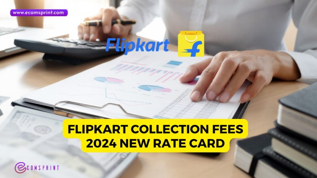 Flipkart Collection Fees 2024 New Rate Card