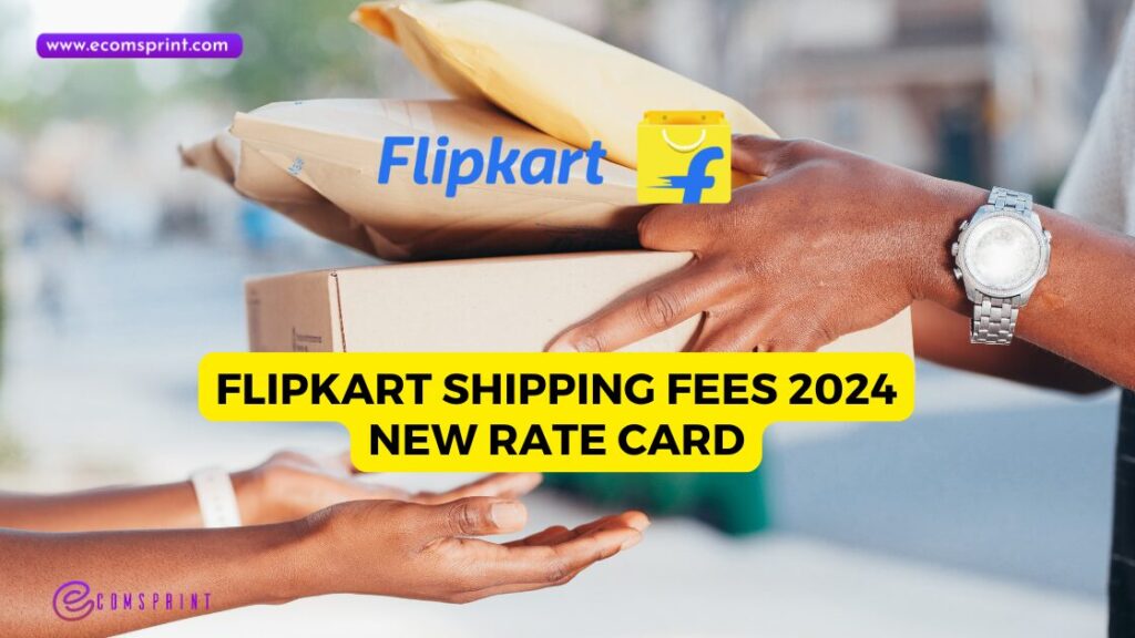 Flipkart Shipping Fees 2024 New Rate Card